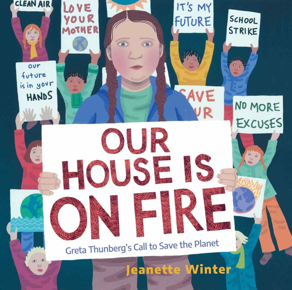 Our House Is on Fire: Greta Thunberg's Call to Save the Planet, by Jeanette Winter